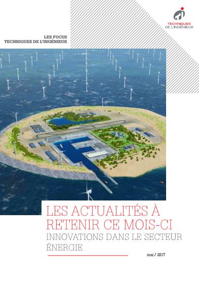 Innovations dans le secteur énergie... Les actualités à retenir d'avril 2017