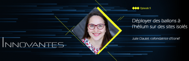 Innovantes #5 : Déployer des ballons à l'hélium sur des sites isolés