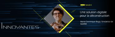 Innovantes #6 : Une solution digitale pour la déconstruction