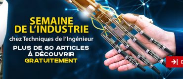 Techniques de l’Ingénieur soutient la Semaine de l’industrie