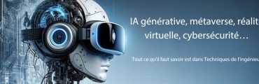IA générative, métavers, réalité virtuelle, cybersécurité…