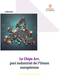 Le Chips Act, pari industriel de l’Union européenne